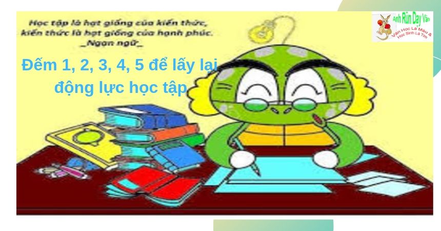 Đếm 1, 2, 3, 4, 5 để lấy lại động lực học tập Đếm 1, 2, 3, 4, 5 để lấy lại động lực học tập