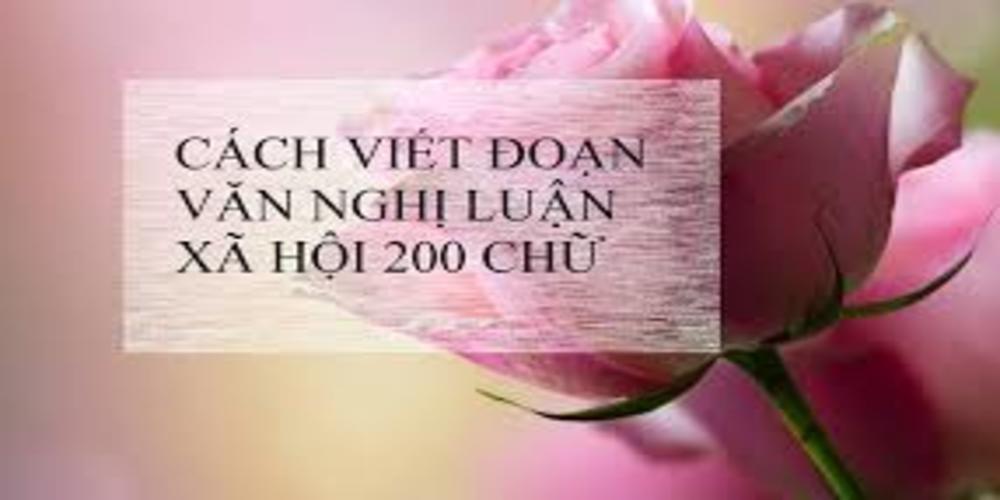 cách làm nghị luận xã hội 200 chữ