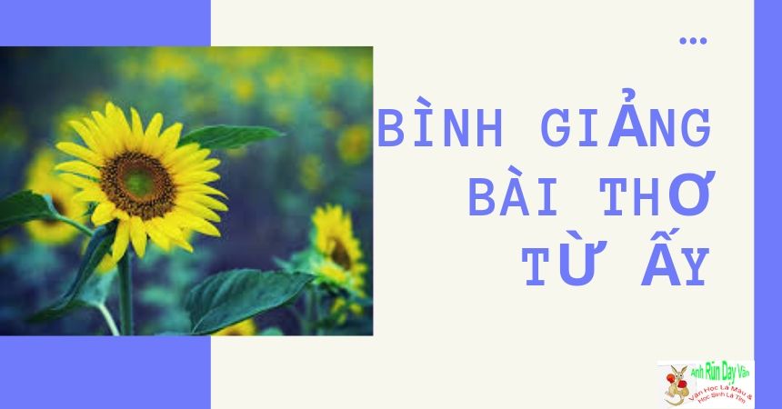 Bình giảng bài thơ Từ Ấy Bình giảng bài thơ Từ Ấy