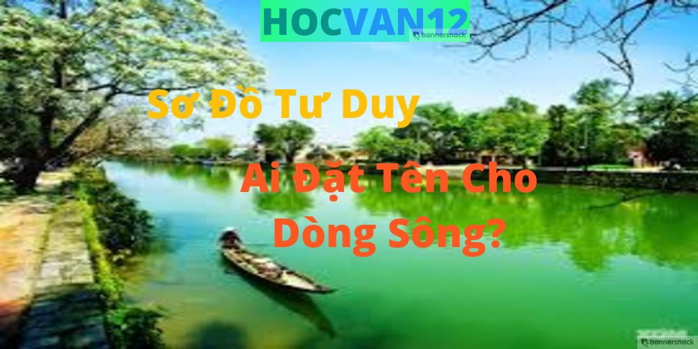 sơ đồ tư duy ai đặt tên cho dòng sông