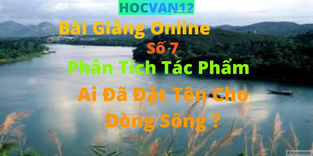 phân tích ai đã đặt tên cho dòng sông phân tích ai đã đặt tên cho dòng sông