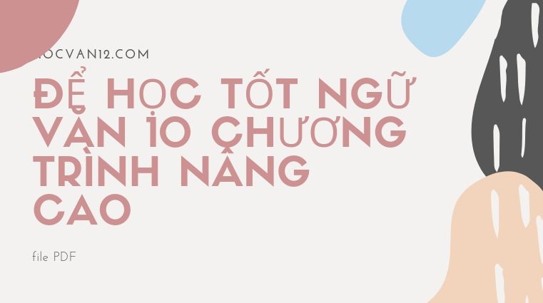 để học tốt ngữ văn 10 chương trình nâng cao để học tốt ngữ văn 10 chương trình nâng cao