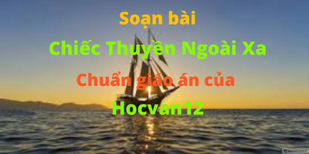soạn bài chiếc thuyền ngoài xa soạn bài chiếc thuyền ngoài xa