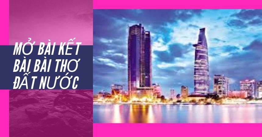 Mở bài kết bài bài thơ Đất Nước Mở bài kết bài bài thơ Đất Nước