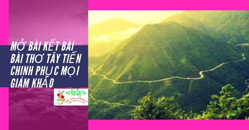 Mở bài kết bài bài thơ Tây Tiến chinh phục mọi giám khảo Mở bài kết bài bài thơ Tây Tiến chinh phục mọi giám khảo