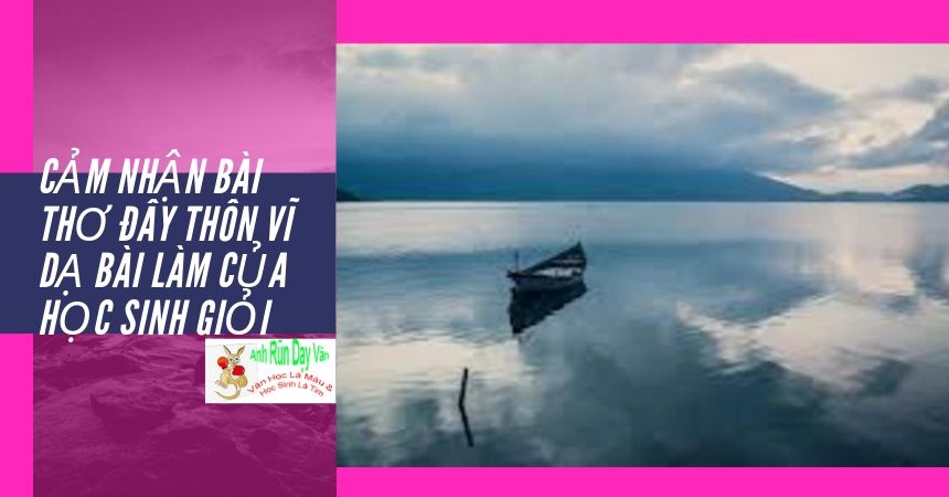 Cảm nhận bài thơ Đây Thôn Vĩ Dạ bài làm của học sinh giỏi Cảm nhận bài thơ Đây Thôn Vĩ Dạ bài làm của học sinh giỏi