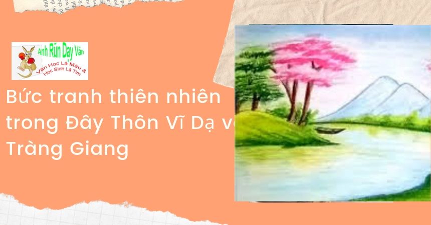Bức tranh thiên nhiên trong Đây Thôn Vĩ Dạ và Tràng Giang Bức tranh thiên nhiên trong Đây Thôn Vĩ Dạ và Tràng Giang