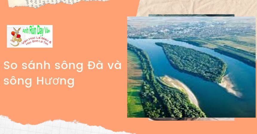 So sánh sông Đà và sông Hương So sánh sông Đà và sông Hương