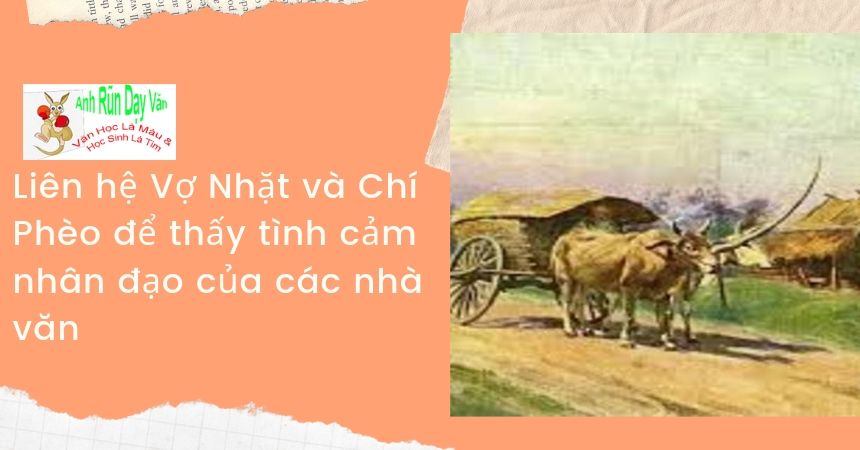 Liên hệ Vợ Nhặt và Chí Phèo để thấy tình cảm nhân đạo của các nhà văn Liên hệ Vợ Nhặt và Chí Phèo để thấy tình cảm nhân đạo của các nhà văn