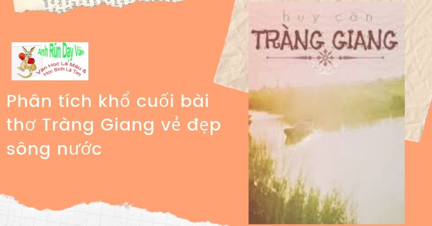 Phân tích khổ cuối bài thơ Tràng Giang vẻ đẹp sông nước Phân tích khổ cuối bài thơ Tràng Giang vẻ đẹp sông nước