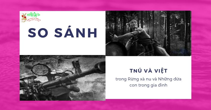 So sánh nhân vật Tnú và Việt bài làm hoàn chỉnh So sánh nhân vật Tnú và Việt bài làm hoàn chỉnh