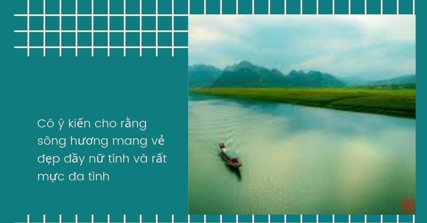 Có ý kiến cho rằng sông hương mang vẻ đẹp đầy nữ tính và rất mực đa tình Có ý kiến cho rằng sông hương mang vẻ đẹp đầy nữ tính và rất mực đa tình