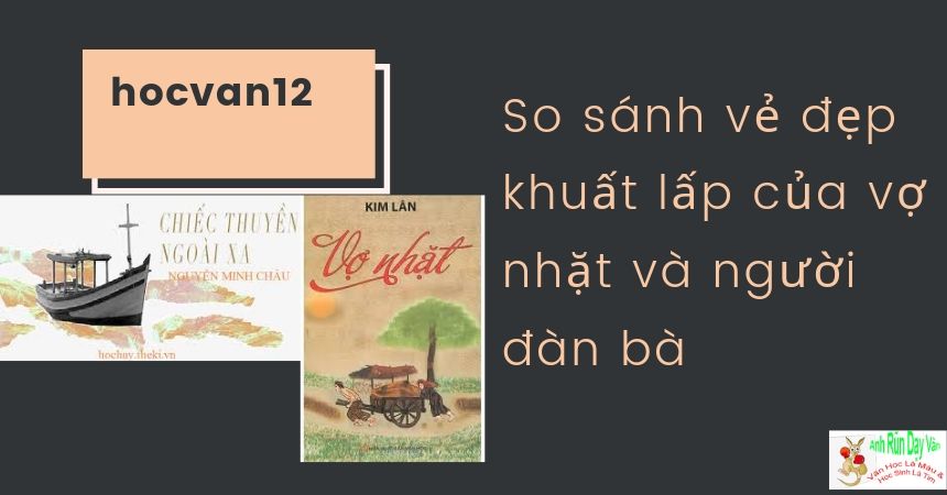 So sánh vẻ đẹp khuất lấp của vợ nhặt và người đàn bà So sánh vẻ đẹp khuất lấp của vợ nhặt và người đàn bà