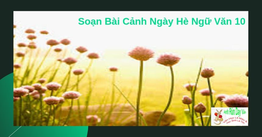 Soạn bài Cảnh Ngày Hè ngữ văn 10 1 Soạn Bài Cảnh Ngày Hè Ngữ Văn 10