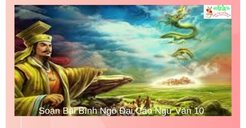 Soạn Bài Bình Ngô Đại Cáo Ngữ Văn 10 Soạn Bài Bình Ngô Đại Cáo Ngữ Văn 10