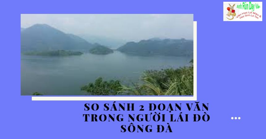 so sánh 2 đoạn văn trong người lái đò sông đà so sánh 2 đoạn văn trong người lái đò sông đà