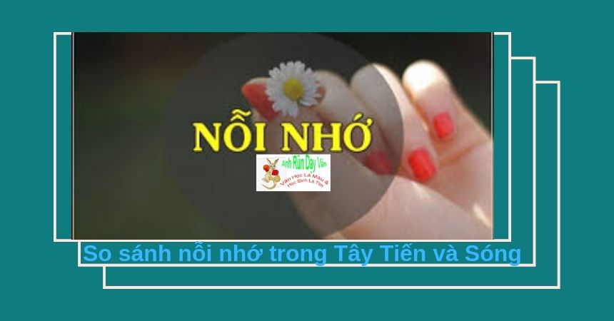 So sánh nỗi nhớ trong Tây Tiến và Sóng So sánh nỗi nhớ trong Tây Tiến và Sóng