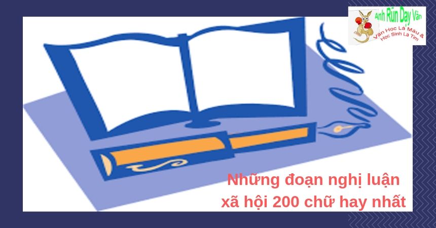Những đoạn nghị luận xã hội 200 chữ hay nhất học ngay kẽo lỡ Những đoạn nghị luận xã hội 200 chữ hay nhất học ngay kẽo lỡ