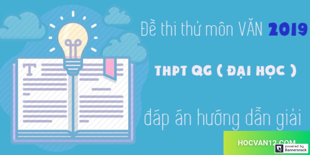 Bộ 3 đề thi THPT môn ngữ văn theo hướng mới năm 2019 Bộ 3 đề thi THPT môn ngữ văn theo hướng mới năm 2019