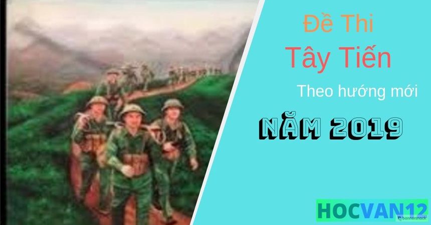 Đề bài Tây Tiến theo hướng mới năm 2019 Đề bài Tây Tiến theo hướng mới năm 2019