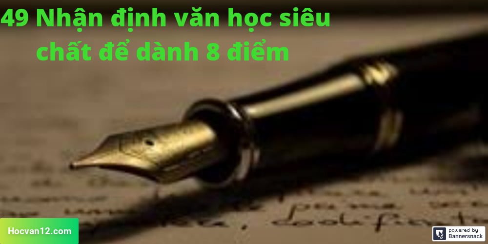 49 Nhận định văn học siêu chất để dành điểm 8 kì thi 2019 49 Nhận định văn học siêu chất để dành điểm 8 kì thi 2019