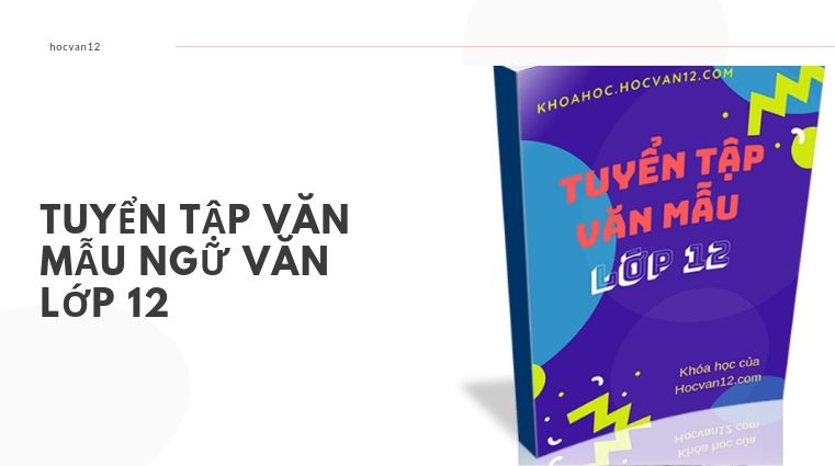 HOCVAN12 (20) Tuyển tập văn mẫu ngữ văn lớp 12