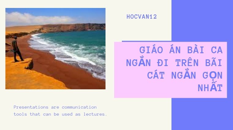 Giáo án bài ca ngắn đi trên bãi cát ngắn gọn nhất Giáo án bài ca ngắn đi trên bãi cát ngắn gọn nhất