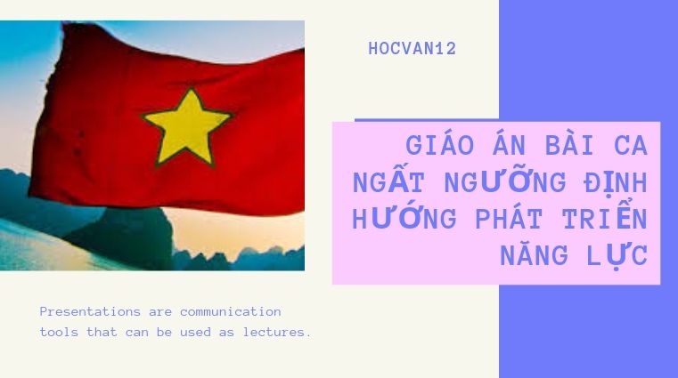 HOCVAN12 (32) Giáo Án Bài Ca Ngất Ngưỡng định hướng phát triển năng lực