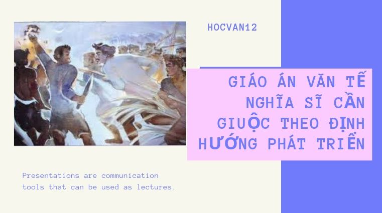 Giáo Án Văn Tế Nghĩa Sĩ Cần Giuộc theo định hướng phát triển Giáo Án Văn Tế Nghĩa Sĩ Cần Giuộc theo định hướng phát triển