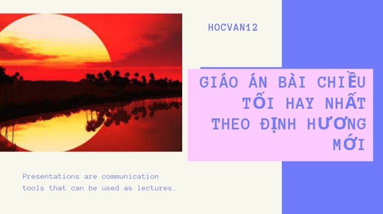 HOCVAN12 (34) Giáo Án bài Chiều Tối hay nhất theo định hương mới