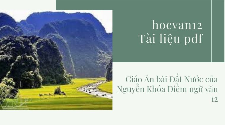 Giáo Án bài Đất Nước của Nguyễn Khóa Điềm ngữ văn 12 Giáo Án bài Đất Nước của Nguyễn Khóa Điềm ngữ văn 12