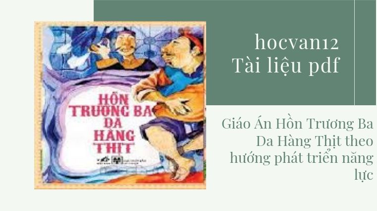 Giáo Án Hồn Trương Ba Da Hàng Thịt theo hướng phát triển năng lực Giáo Án Hồn Trương Ba Da Hàng Thịt theo hướng phát triển năng lực Giáo Án Hồn Trương Ba Da Hàng Thịt theo hướng phát triển năng lực