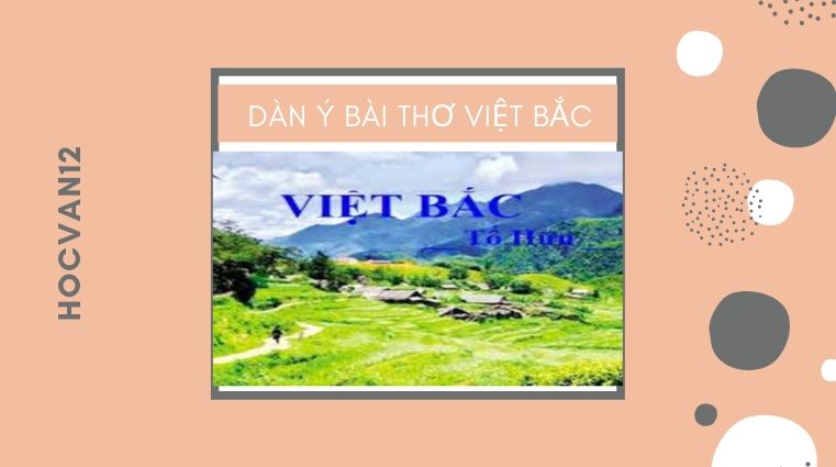 Dàn ý bài thơ việt bắc Dàn ý bài thơ việt bắc