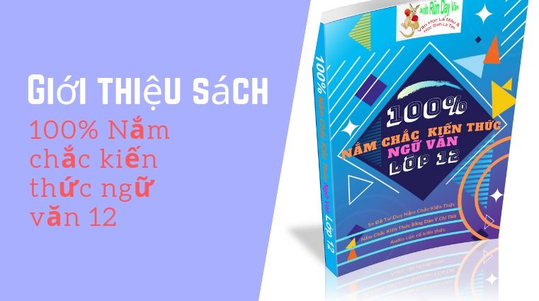 Giới thiệu sách 100% Nắm chắc kiến thức ngữ văn 12 Giới thiệu sách 100% Nắm chắc kiến thức ngữ văn 12
