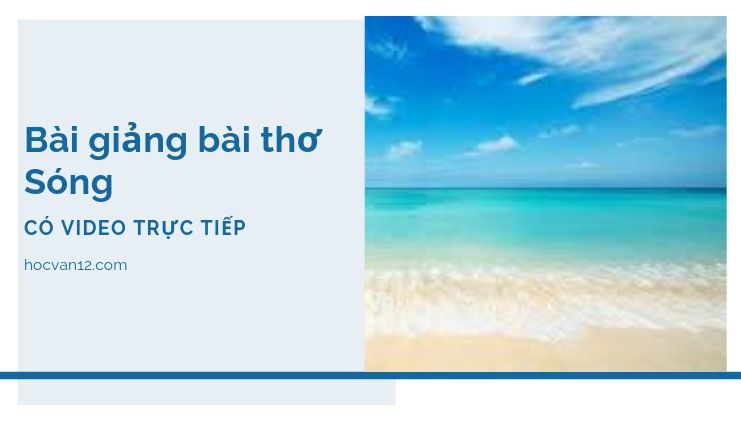 Bài Giảng Tuyên Ngôn Độc Lập đầy đủ tác giả tác phẩm (4) Bài giảng bài thơ Sóng
