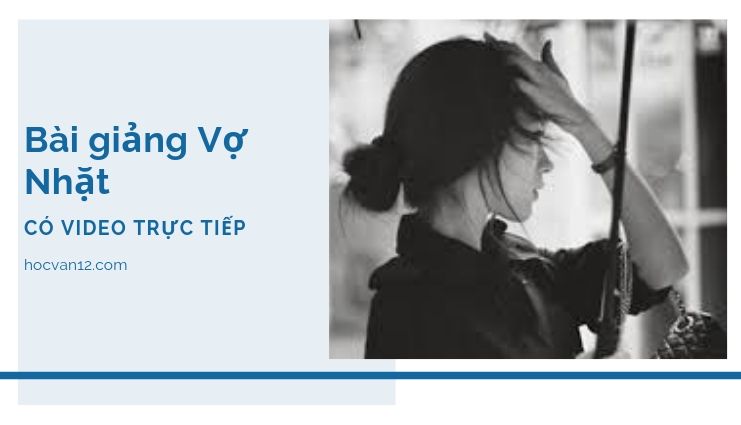 Bài Giảng Tuyên Ngôn Độc Lập đầy đủ tác giả tác phẩm (8) Bài giảng Vợ Nhặt