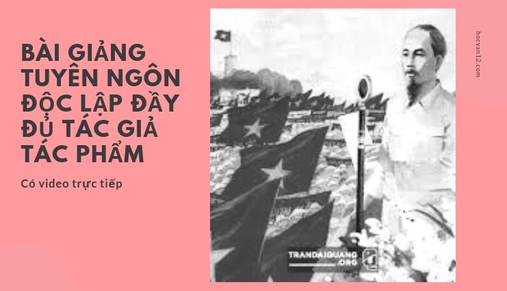 Bài Giảng Tuyên Ngôn Độc Lập đầy đủ tác giả tác phẩm Bài Giảng Tuyên Ngôn Độc Lập đầy đủ tác giả tác phẩm