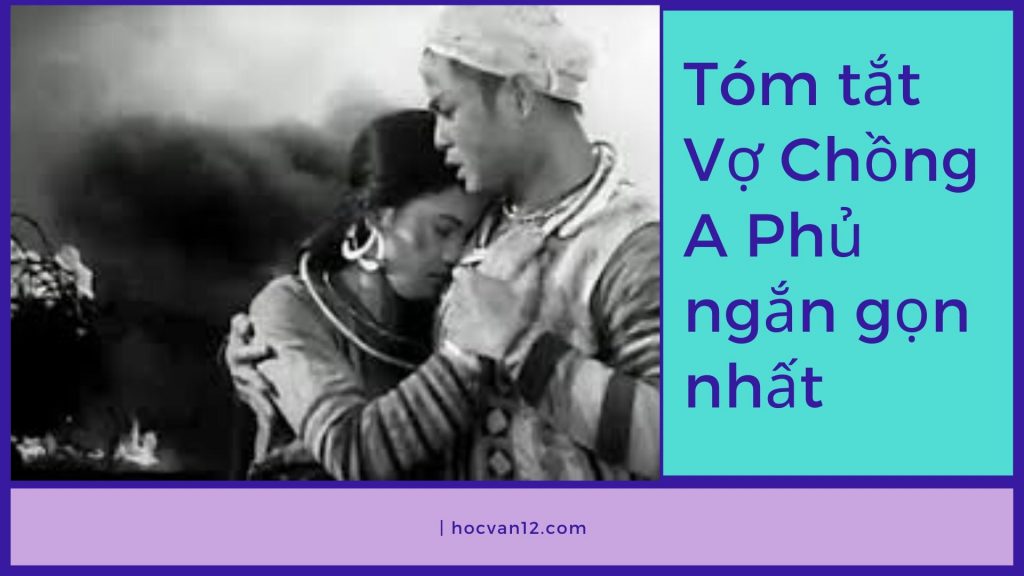 Tóm tắt Vợ Chồng A Phủ ngắn gọn nhất Tóm tắt Vợ Chồng A Phủ ngắn gọn nhất