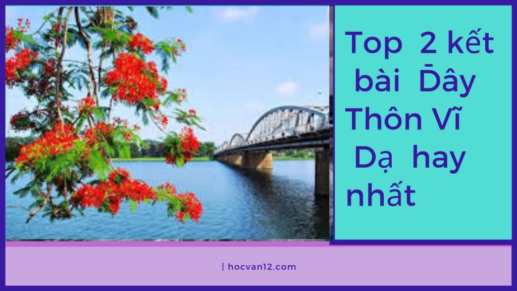Top 2 kết bài Đây Thôn Vĩ Dạ hay nhất Top 2 kết bài Đây Thôn Vĩ Dạ hay nhất