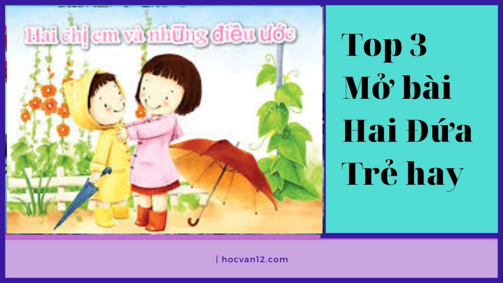 Top 3 Mở bài Hai Đứa Trẻ hay Top 3 Mở bài Hai Đứa Trẻ hay