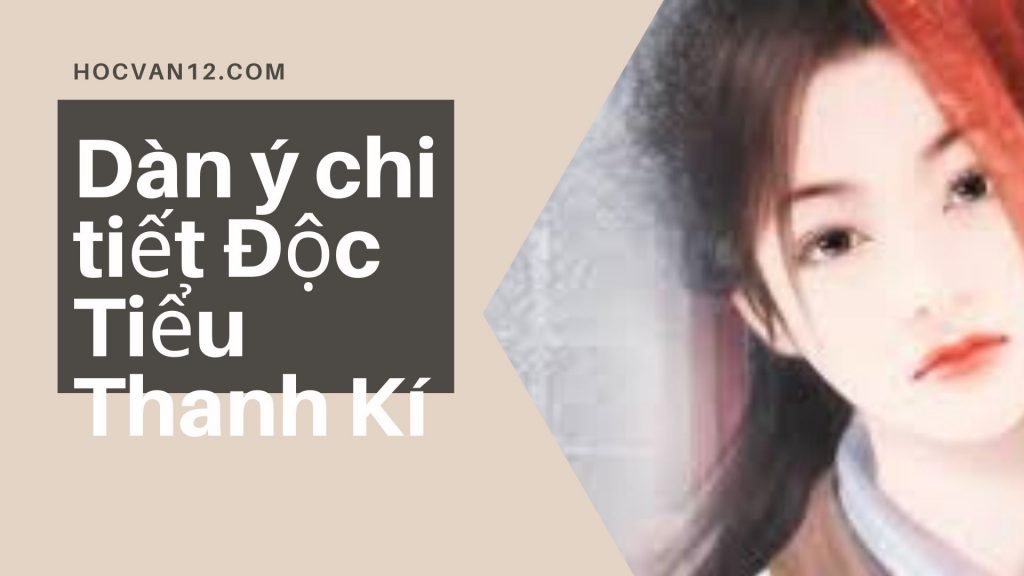 Dàn ý chi tiết Độc Tiểu Thanh Kí Dàn ý chi tiết Độc Tiểu Thanh Kí